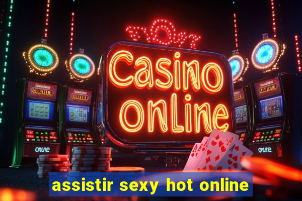 assistir sexy hot online